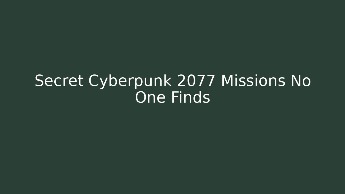Secret Cyberpunk 2077 Missions No One Finds