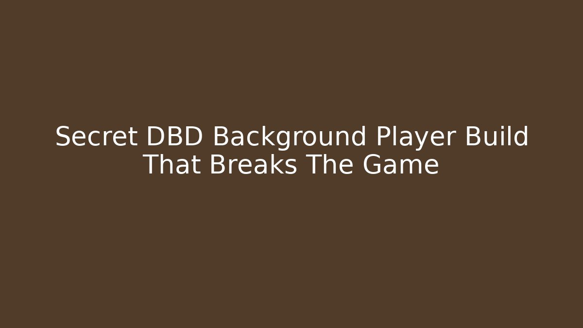Secret DBD Background Player Build That Breaks The Game