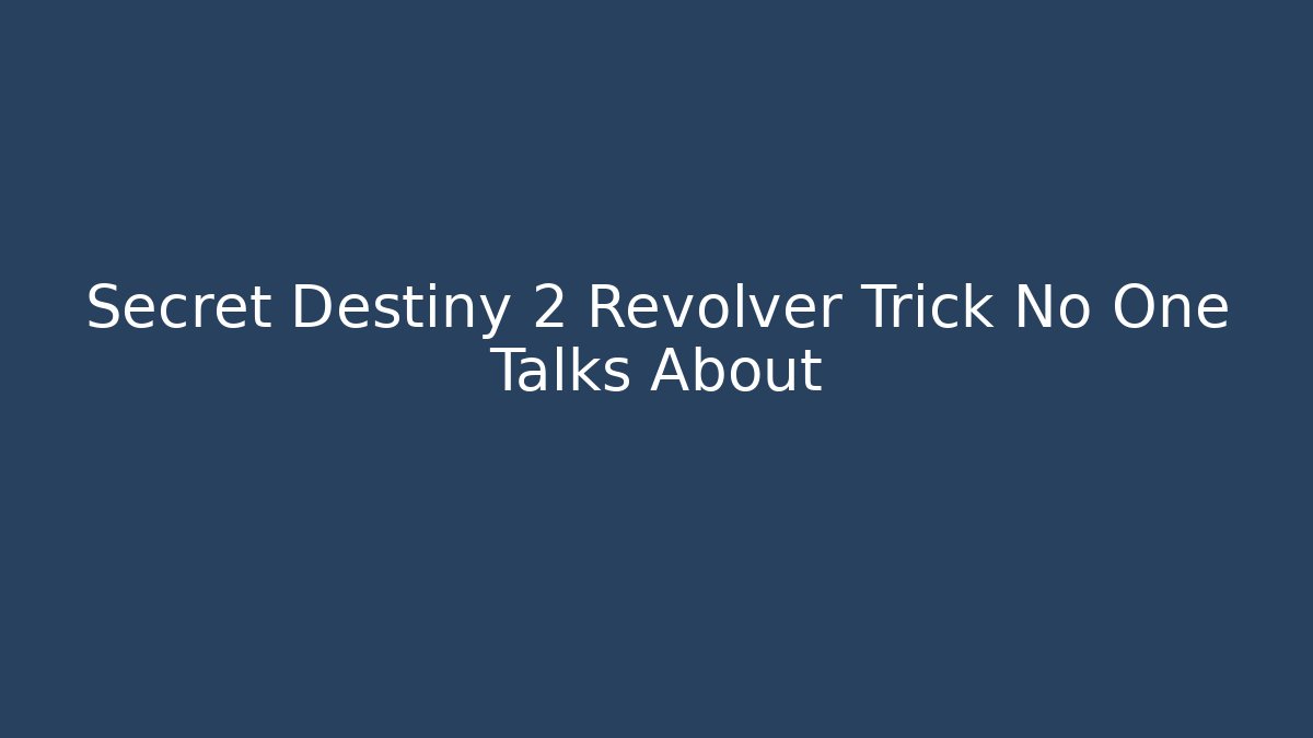 Secret Destiny 2 Revolver Trick No One Talks About