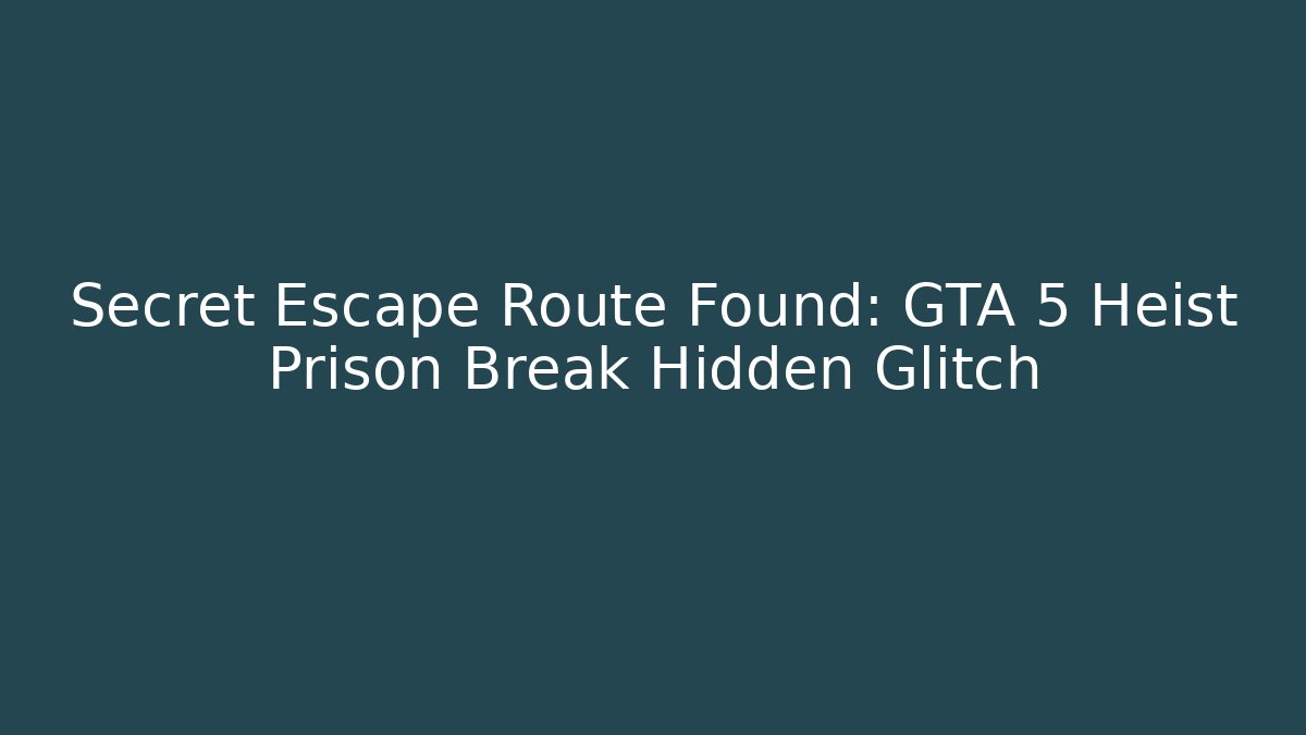 Secret Escape Route Found: GTA 5 Heist Prison Break Hidden Glitch