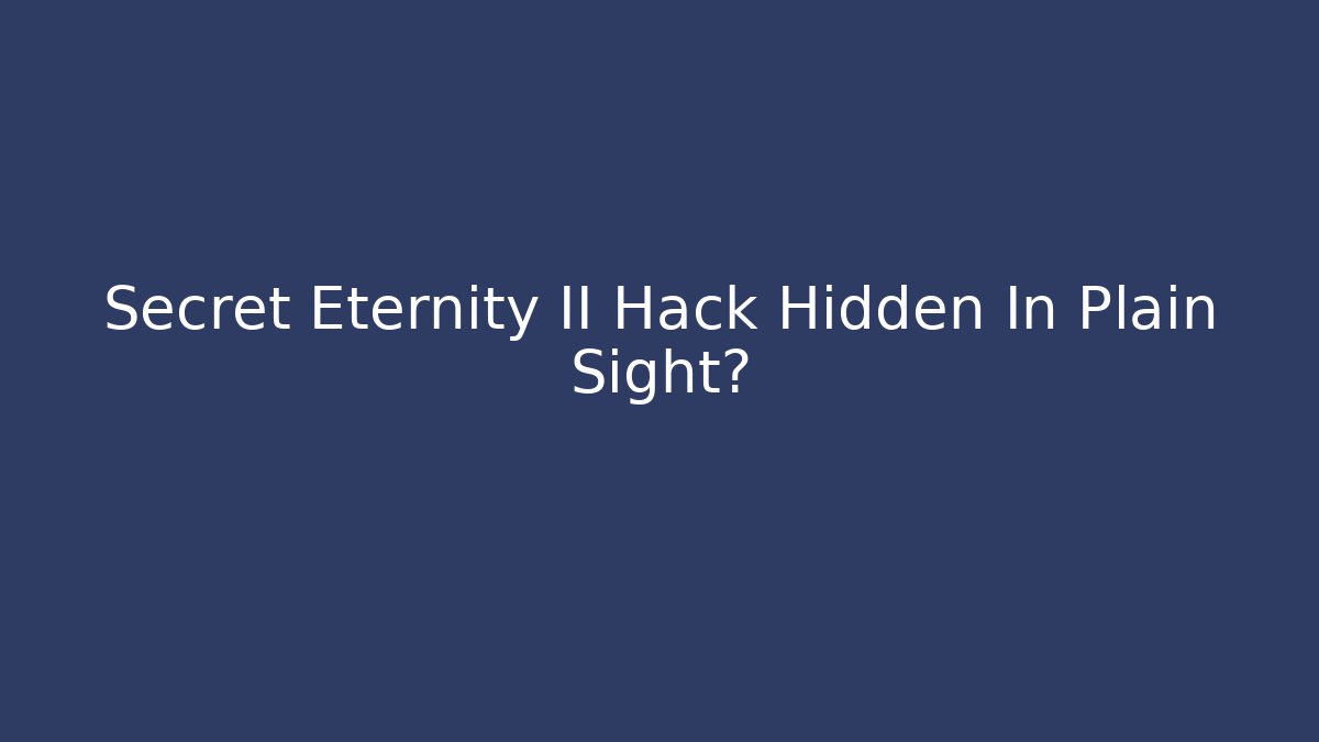 Secret Eternity II Hack Hidden In Plain Sight?