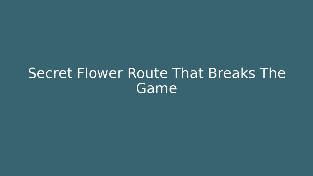 Secret Flower Route That Breaks The Game