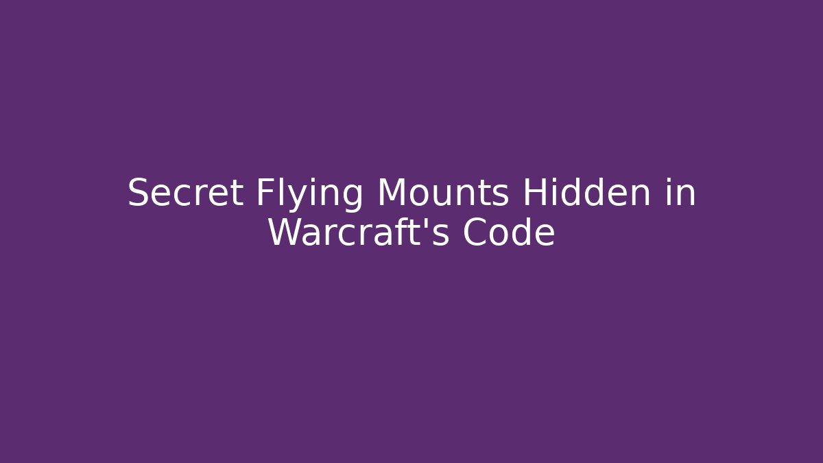 Secret Flying Mounts Hidden in Warcraft's Code
