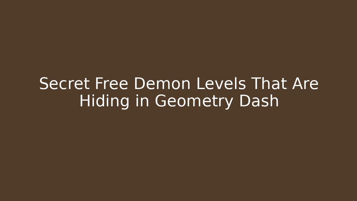 Secret Free Demon Levels That Are Hiding in Geometry Dash