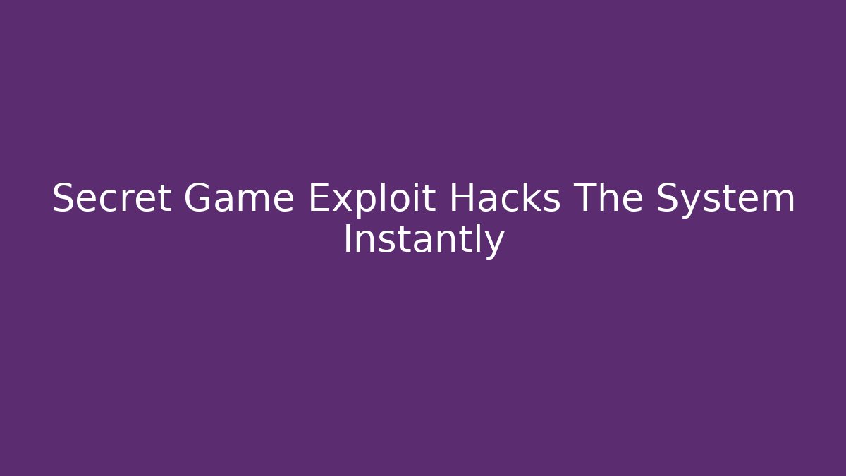 Secret Game Exploit Hacks The System Instantly