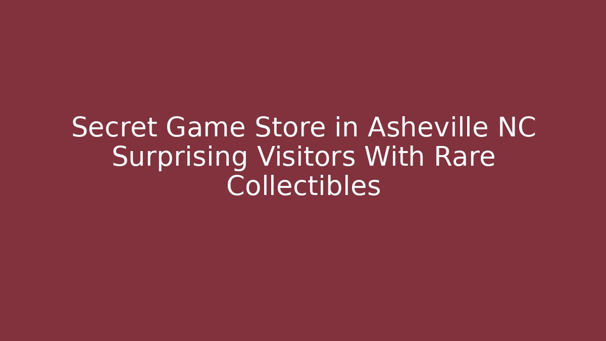 Secret Game Store in Asheville NC Surprising Visitors With Rare Collectibles
