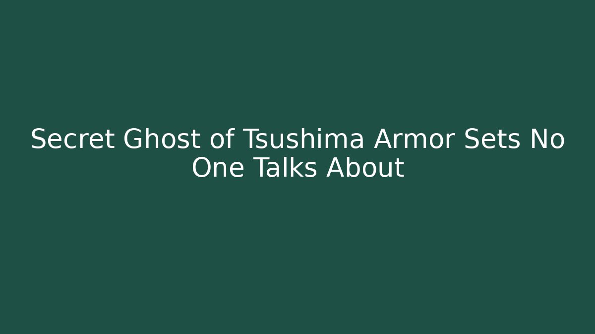 Secret Ghost of Tsushima Armor Sets No One Talks About