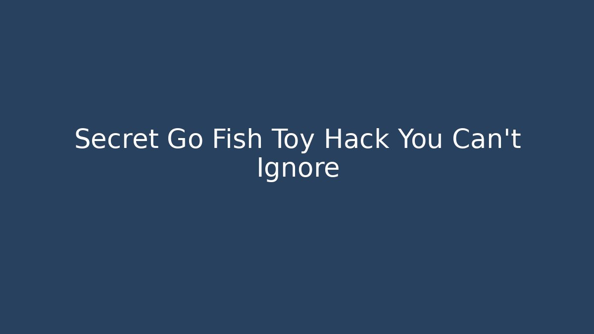 Secret Go Fish Toy Hack You Can't Ignore