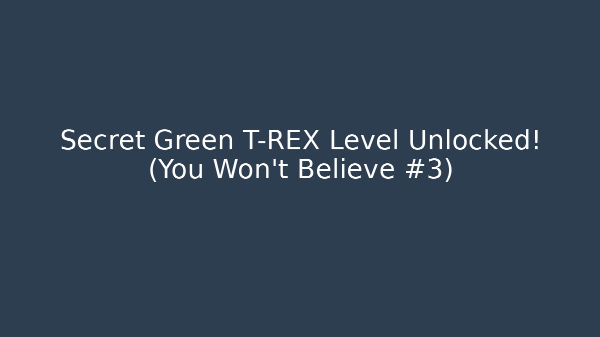 Secret Green T-REX Level Unlocked! (You Won't Believe #3) - The Family Holidays