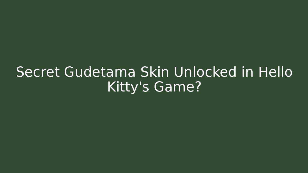 Secret Gudetama Skin Unlocked in Hello Kitty's Game?