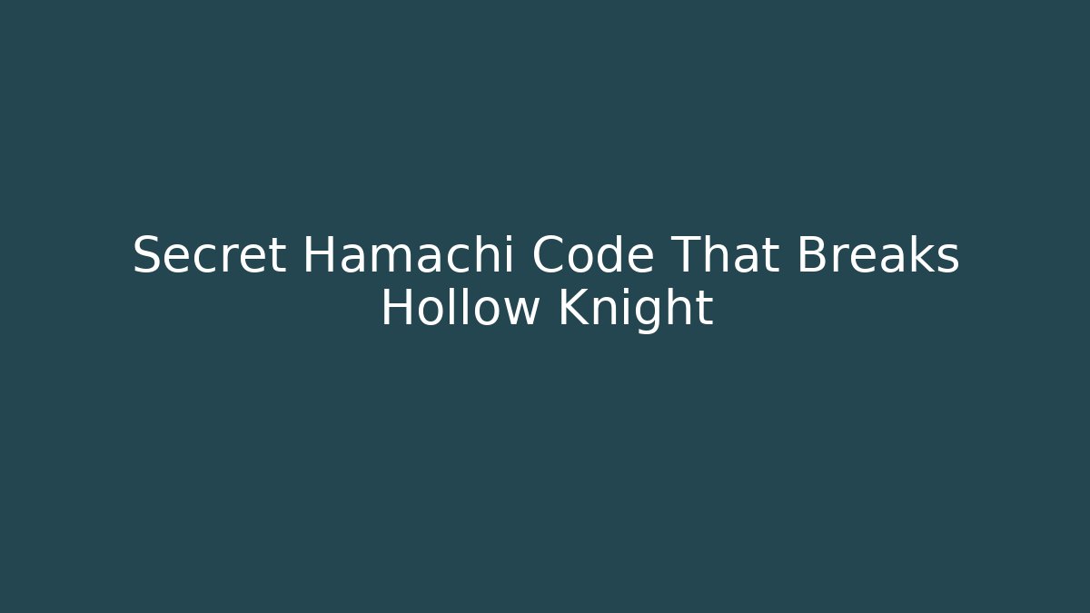 Secret Hamachi Code That Breaks Hollow Knight