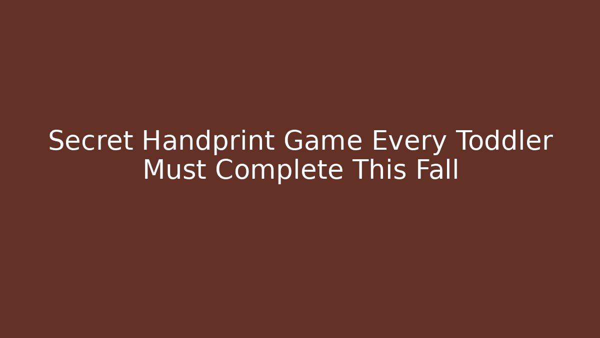 Secret Handprint Game Every Toddler Must Complete This Fall