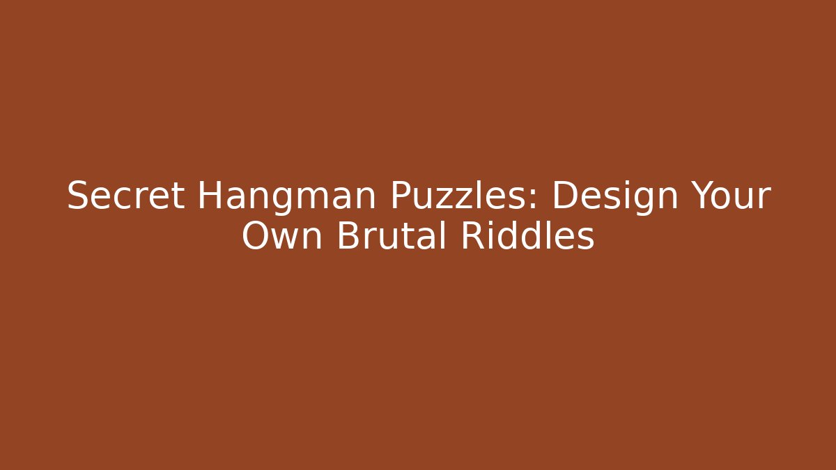 Secret Hangman Puzzles: Design Your Own Brutal Riddles
