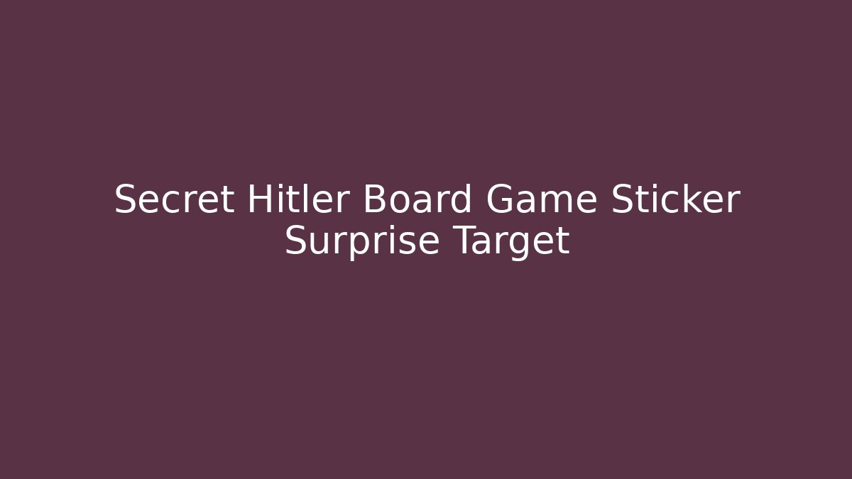 Secret Hitler Board Game Sticker Surprise Target