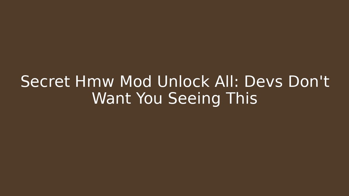 Secret Hmw Mod Unlock All: Devs Don’t Want You Seeing This - The Family Holidays
