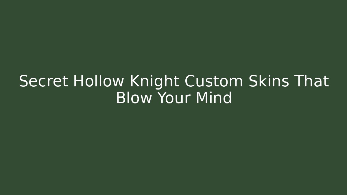 Secret Hollow Knight Custom Skins That Blow Your Mind