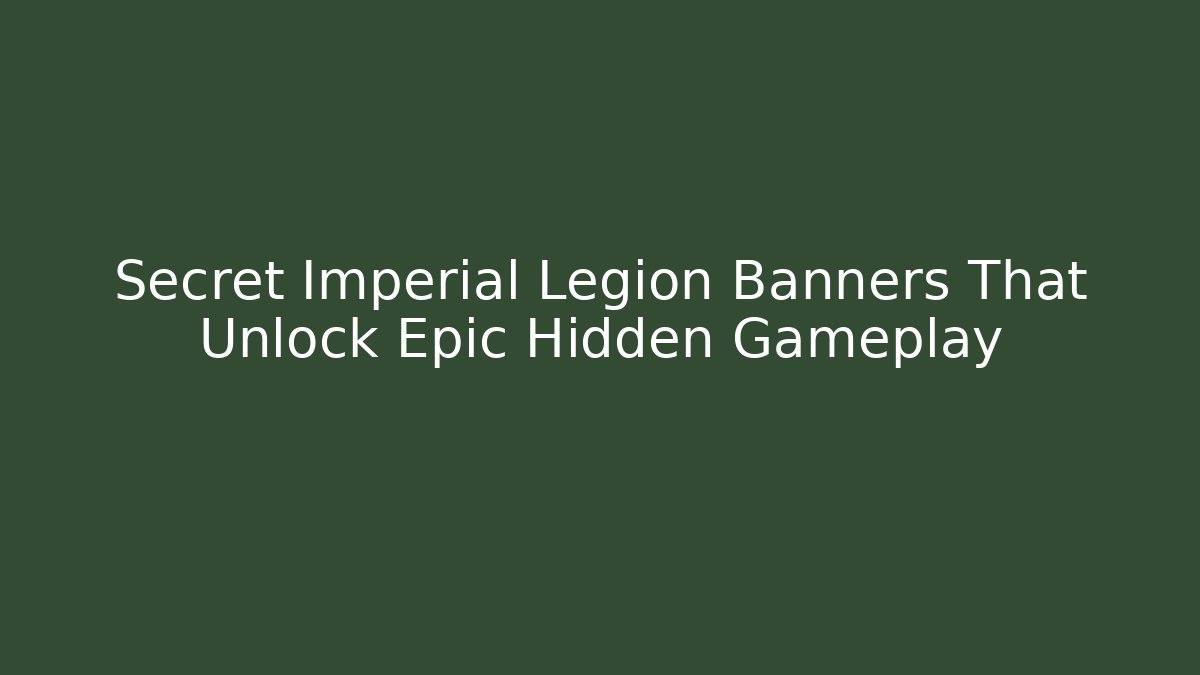 Secret Imperial Legion Banners That Unlock Epic Hidden Gameplay