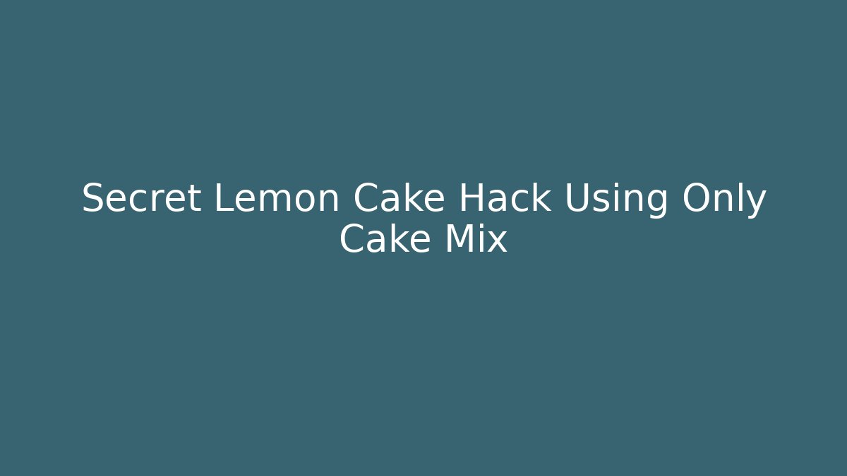 Secret Lemon Cake Hack Using Only Cake Mix