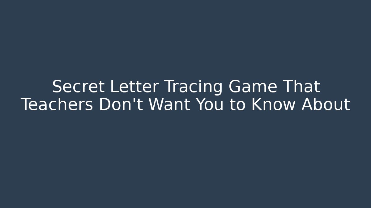 Secret Letter Tracing Game That Teachers Don’t Want You to Know About