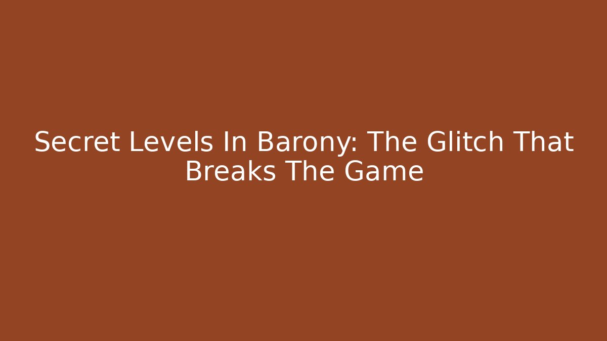 Secret Levels In Barony: The Glitch That Breaks The Game