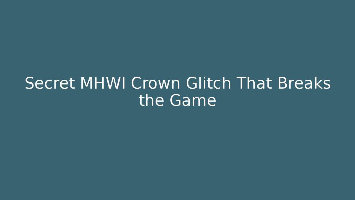 Secret MHWI Crown Glitch That Breaks the Game
