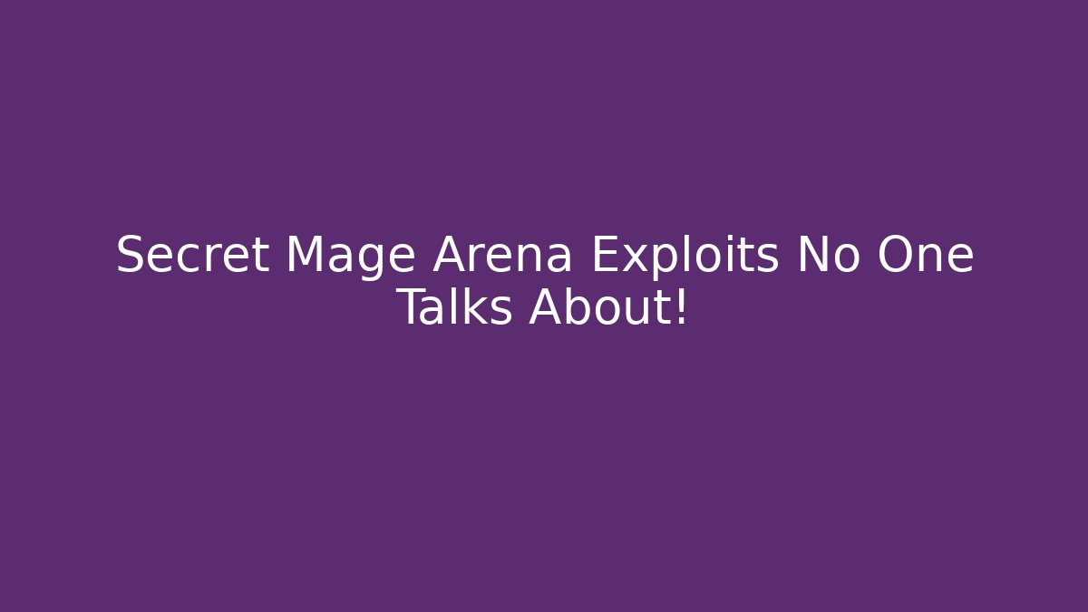 Secret Mage Arena Exploits No One Talks About! - The Family Holidays