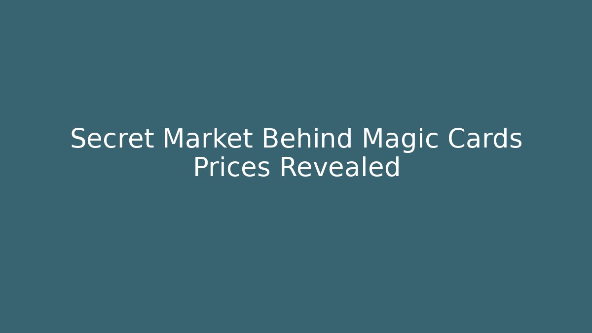 Secret Market Behind Magic Cards Prices Revealed