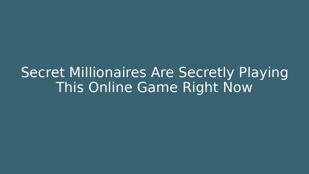 Secret Millionaires Are Secretly Playing This Online Game Right Now