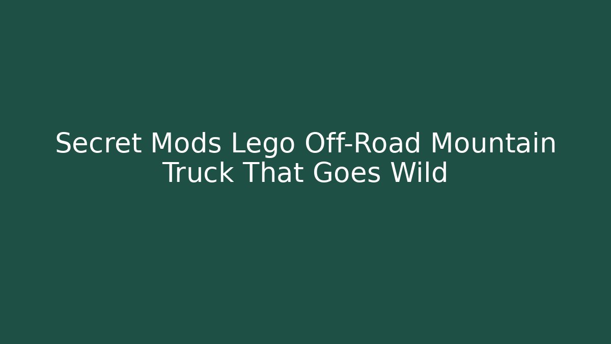 Secret Mods Lego Off-Road Mountain Truck That Goes Wild