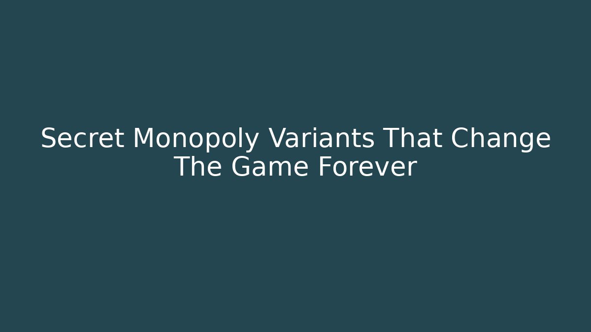 Secret Monopoly Variants That Change The Game Forever
