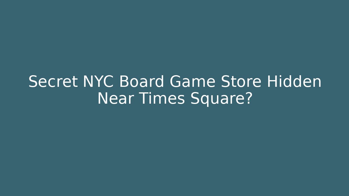 Secret NYC Board Game Store Hidden Near Times Square?