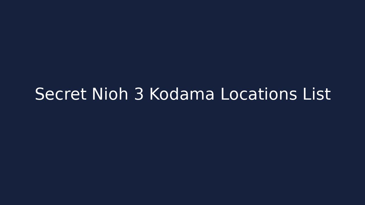 Secret Nioh 3 Kodama Locations List - The Family Holidays