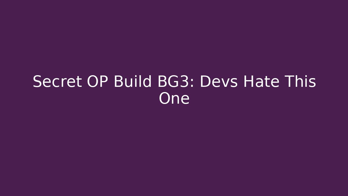 Secret OP Build BG3: Devs Hate This One