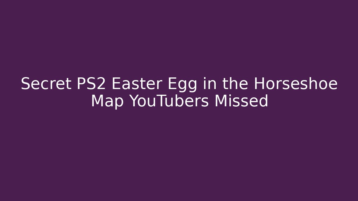 Secret PS2 Easter Egg in the Horseshoe Map YouTubers Missed