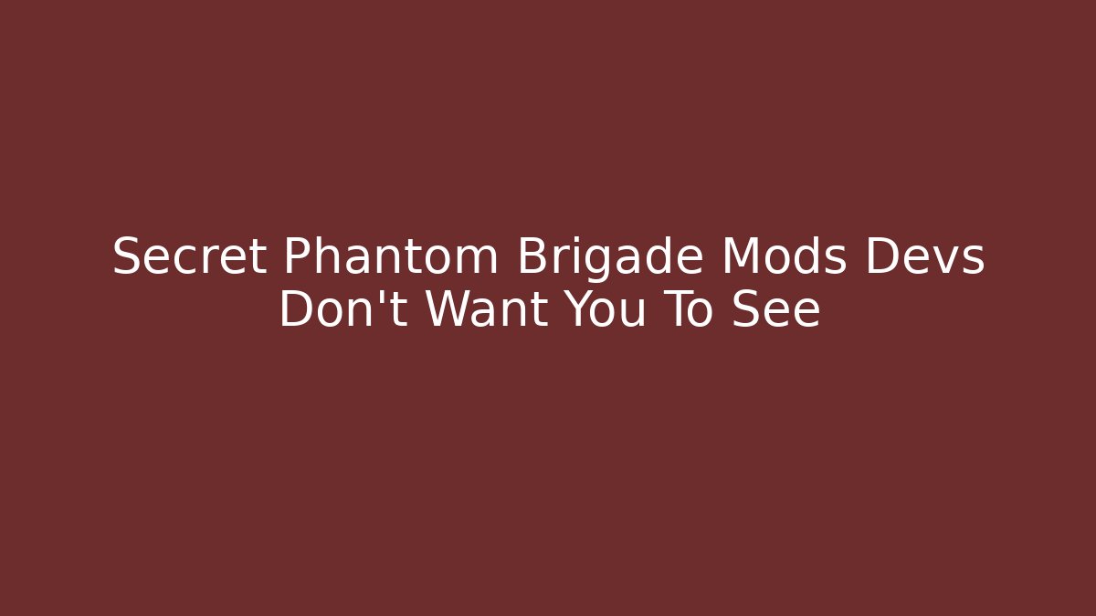 Secret Phantom Brigade Mods Devs Don’t Want You To See - The Family Holidays