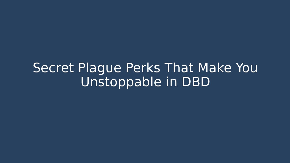 Secret Plague Perks That Make You Unstoppable in DBD