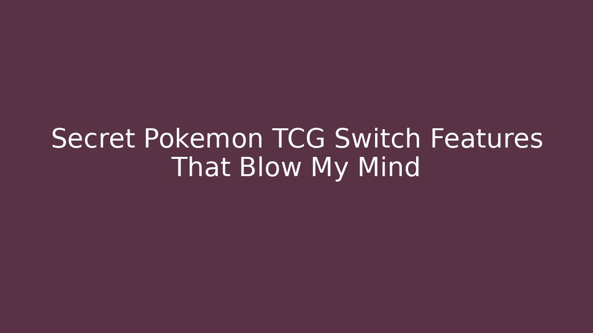 Secret Pokémon TCG Switch Features That Blow My Mind - The Family Holidays