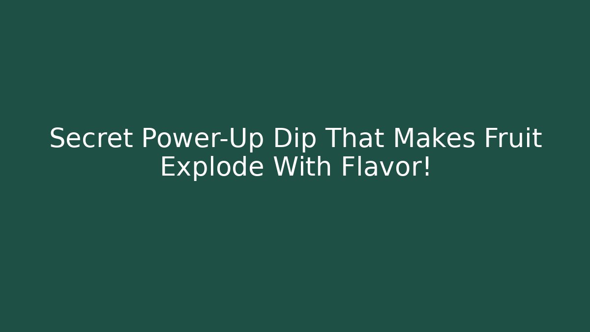 Secret Power-Up Dip That Makes Fruit Explode With Flavor!