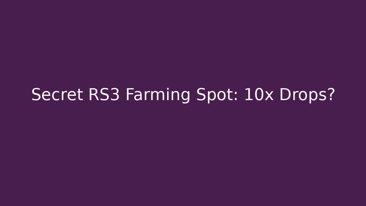 Secret RS3 Farming Spot: 10x Drops? - The Family Holidays