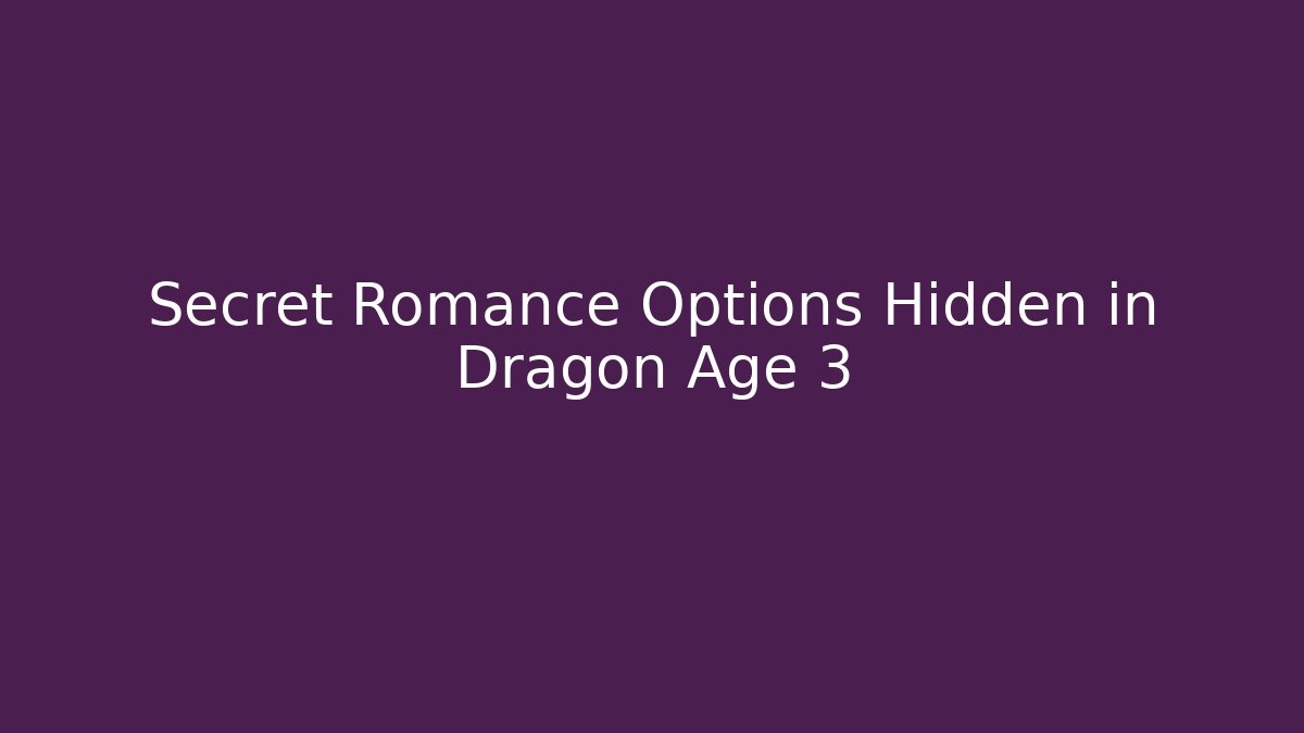Secret Romance Options Hidden in Dragon Age 3 - The Family Holidays
