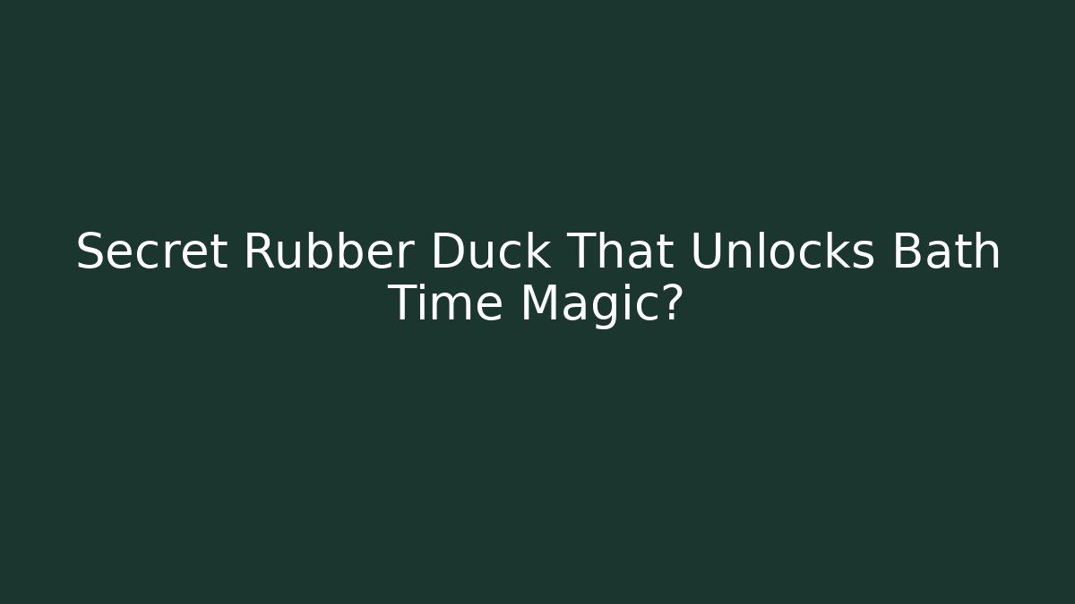 Secret Rubber Duck That Unlocks Bath Time Magic? - The Family Holidays