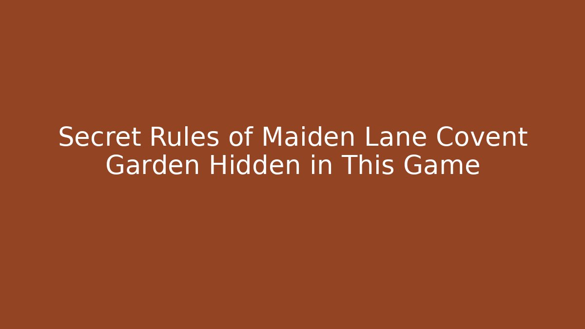 Secret Rules of Maiden Lane Covent Garden Hidden in This Game