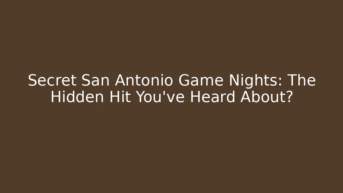 Secret San Antonio Game Nights: The Hidden Hit You've Heard About?