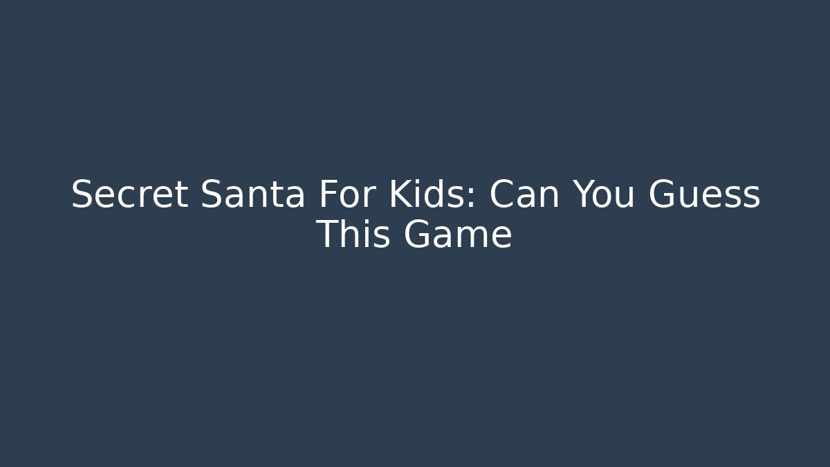 Secret Santa For Kids: Can You Guess This Game