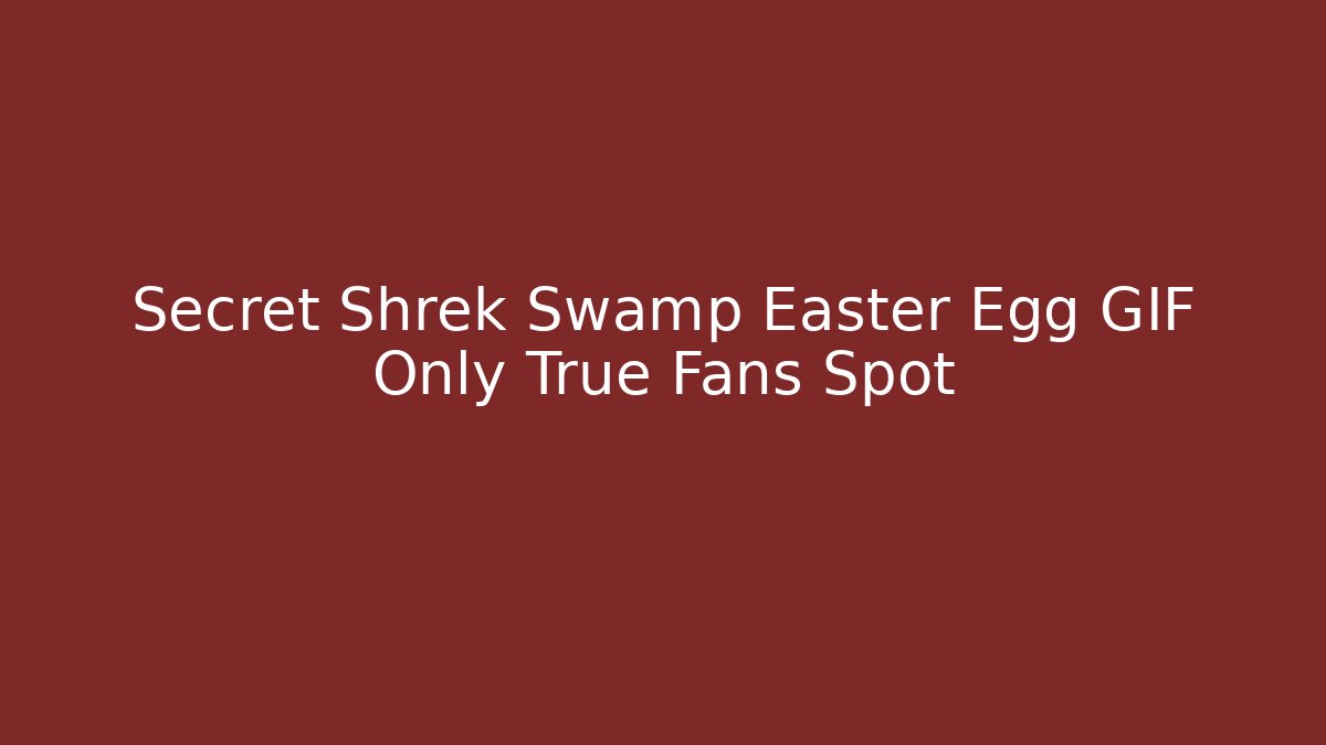 Secret Shrek Swamp Easter Egg GIF Only True Fans Spot