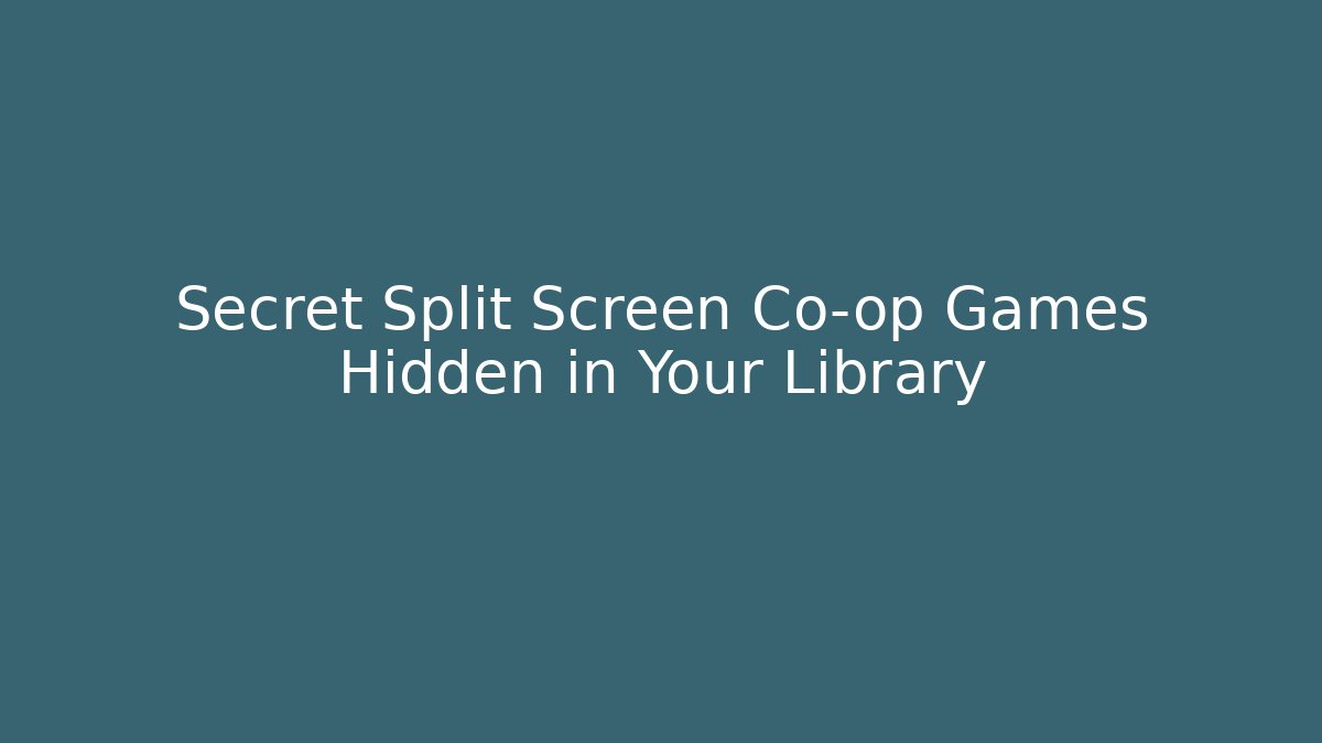 Secret Split Screen Co-op Games Hidden in Your Library