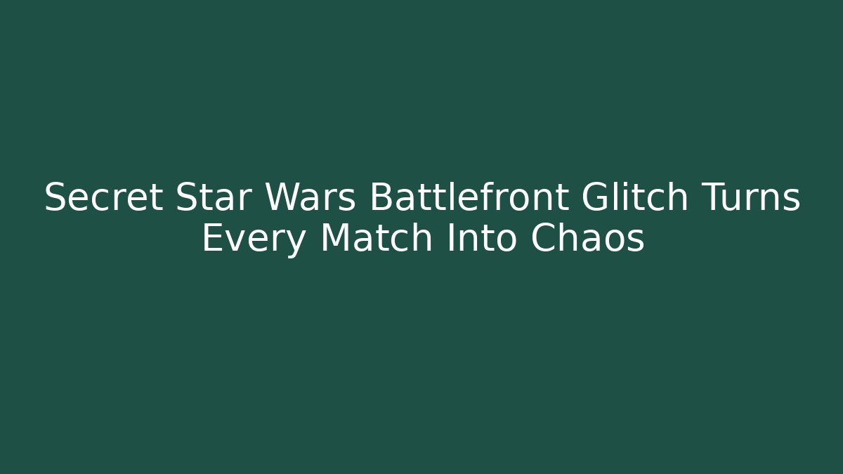 Secret Star Wars Battlefront Glitch Turns Every Match Into Chaos