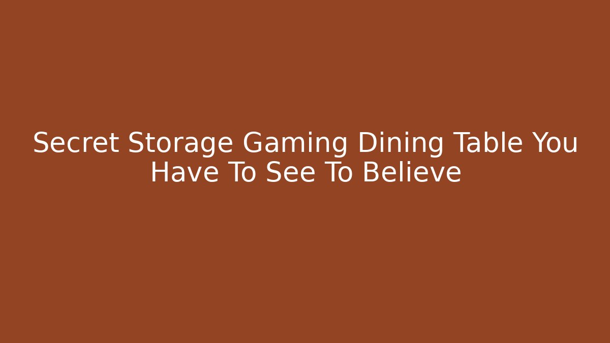 Secret Storage Gaming Dining Table You Have To See To Believe