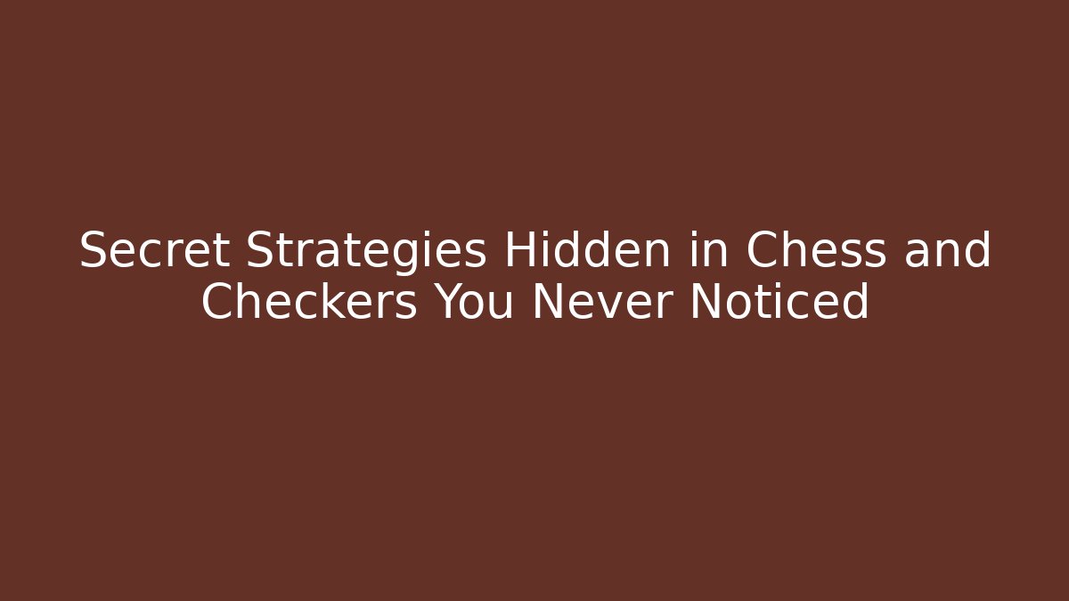 Secret Strategies Hidden in Chess and Checkers You Never Noticed