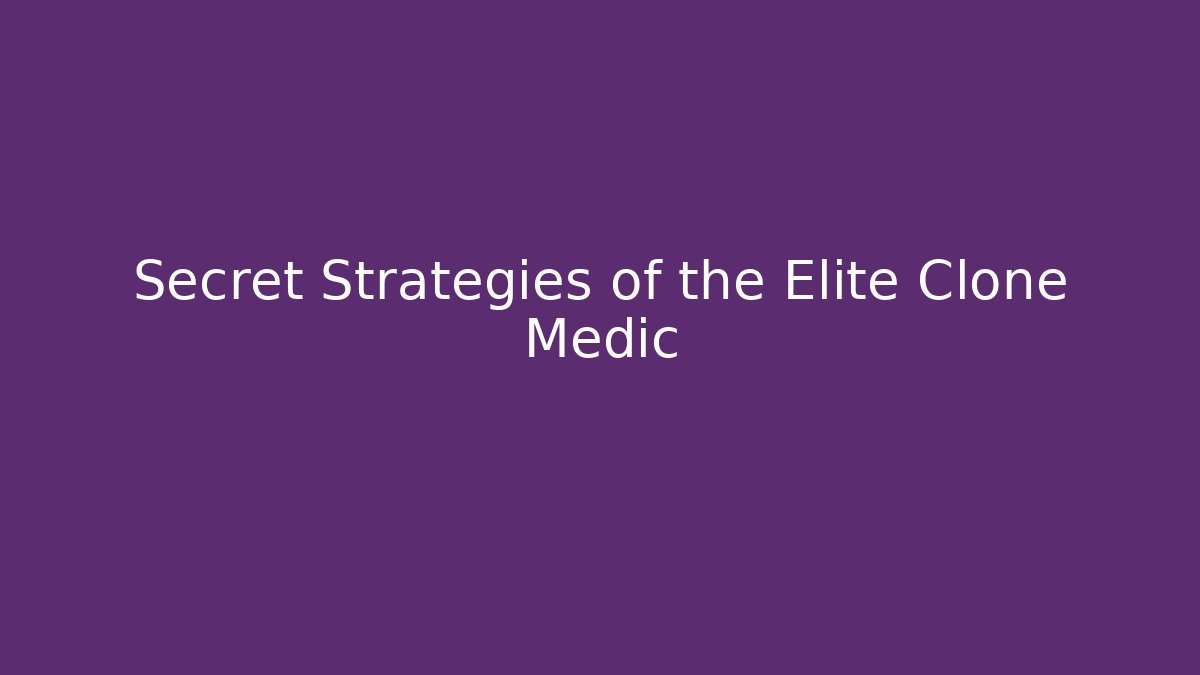 Secret Strategies of the Elite Clone Medic